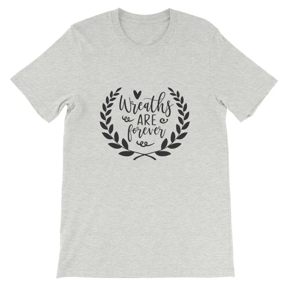 Wreaths are Forever, Crafting Shirt, Short-Sleeve Unisex T-Shirt